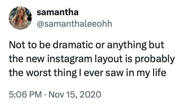Tweet reading 'Not to be dramatic or anything but the new instagram layout is probably the worst thing I ever saw in my life'